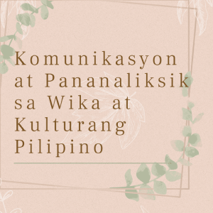 Komunikasyon at Pananaliksik sa Wika at Kulturang Pilipino