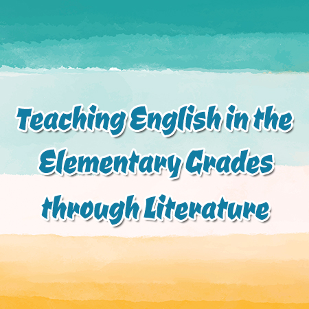 Teaching English in the Elementary Grades through Literature