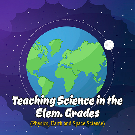 Teaching Science in Elementary Grades (Physics, Earth and Space Science)