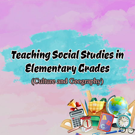 Teaching Social Studies in the Elementary Grades (Culture and Geography)