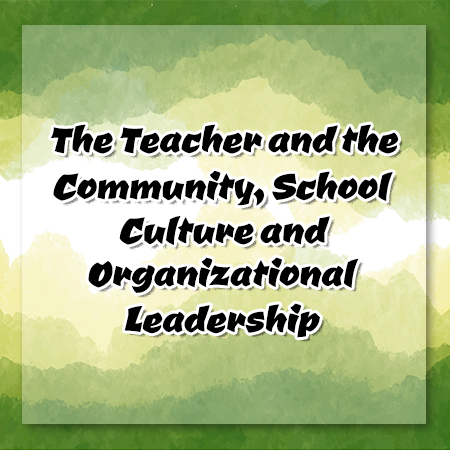 The Teacher and the Community, School Culture and Organizational Leadership