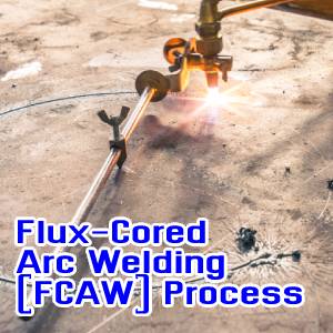 Flux-Cored Arc Welding (FCAW) Process
