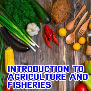 Introduction to Agriculture and Fisheries
